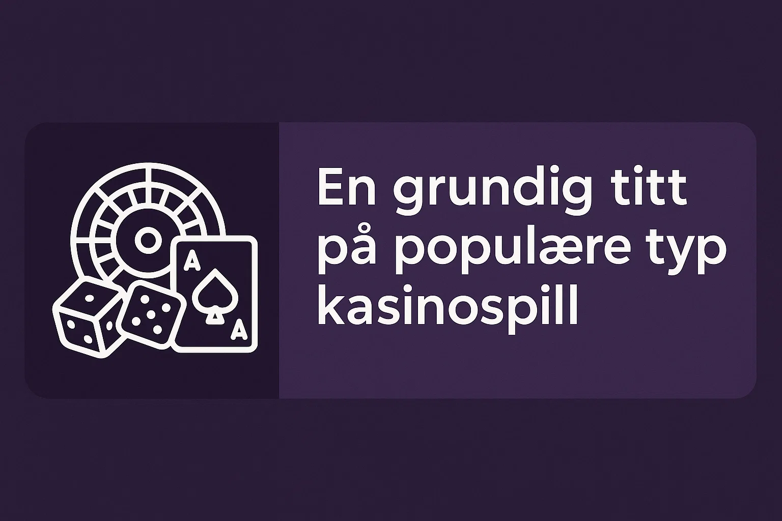 En grundig titt på populære typer kasinospill